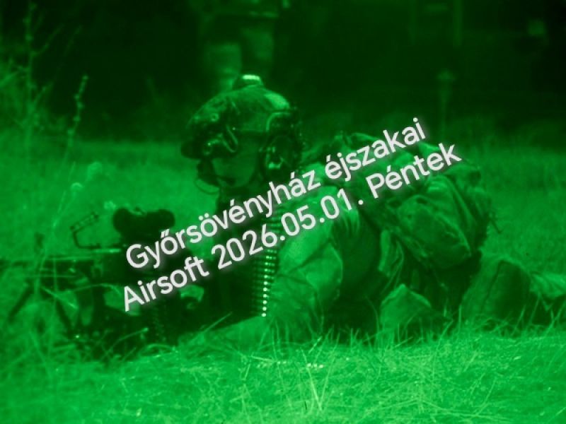 Győrsövényház Éjszakai Airsoft Airsoft 